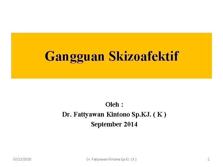 Gangguan Skizoafektif Oleh : Dr. Fattyawan Kintono Sp. KJ. ( K ) September 2014