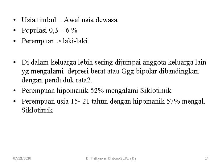  • Usia timbul : Awal usia dewasa • Populasi 0, 3 – 6