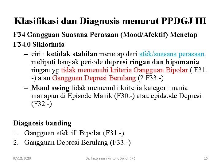 Klasifikasi dan Diagnosis menurut PPDGJ III F 34 Gangguan Suasana Perasaan (Mood/Afektif) Menetap F