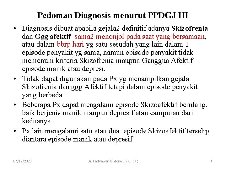 Pedoman Diagnosis menurut PPDGJ III • Diagnosis dibuat apabila gejala 2 definitif adanya Skizofrenia