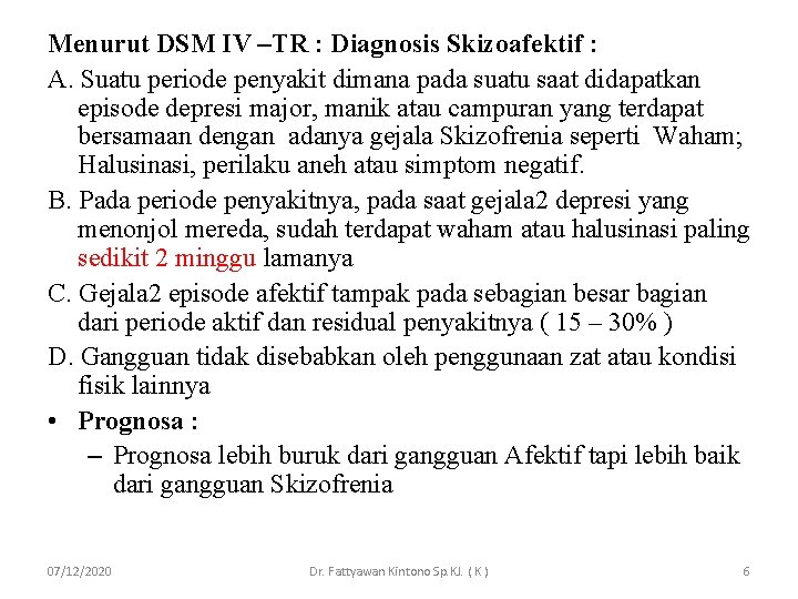 Menurut DSM IV –TR : Diagnosis Skizoafektif : A. Suatu periode penyakit dimana pada