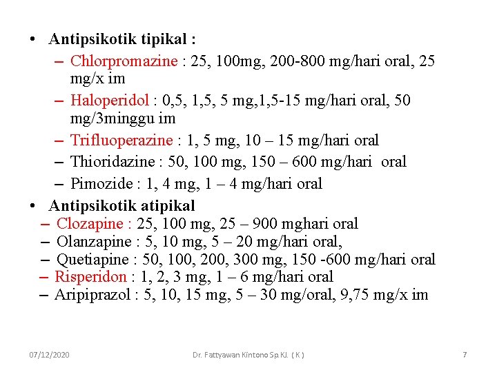  • Antipsikotik tipikal : – Chlorpromazine : 25, 100 mg, 200 -800 mg/hari