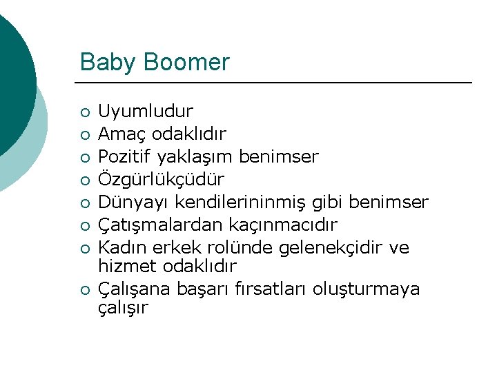 Baby Boomer ¡ ¡ ¡ ¡ Uyumludur Amaç odaklıdır Pozitif yaklaşım benimser Özgürlükçüdür Dünyayı