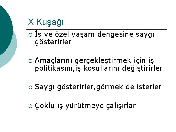 X Kuşağı ¡ ¡ İş ve özel yaşam dengesine saygı gösterirler Amaçlarını gerçekleştirmek için