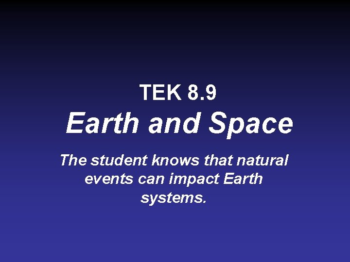 TEK 8. 9 Earth and Space The student knows that natural events can impact TEK 8. 9 Earth and Space The student knows that natural events can impact