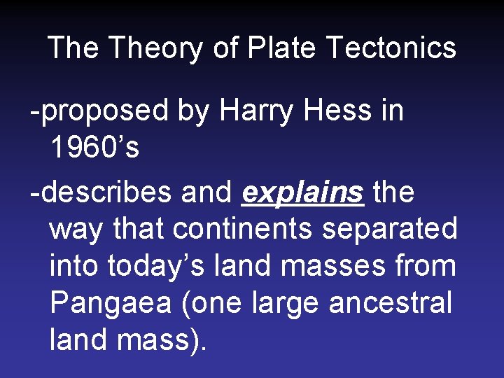 The Theory of Plate Tectonics -proposed by Harry Hess in 1960’s -describes and explains The Theory of Plate Tectonics -proposed by Harry Hess in 1960’s -describes and explains