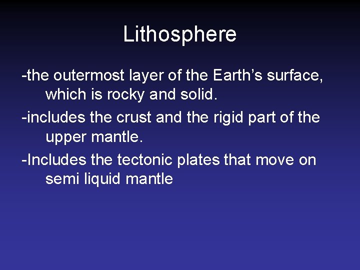 Lithosphere -the outermost layer of the Earth’s surface, which is rocky and solid. -includes Lithosphere -the outermost layer of the Earth’s surface, which is rocky and solid. -includes