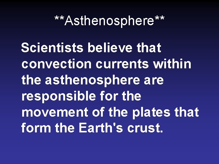 **Asthenosphere** Scientists believe that convection currents within the asthenosphere are responsible for the movement **Asthenosphere** Scientists believe that convection currents within the asthenosphere are responsible for the movement