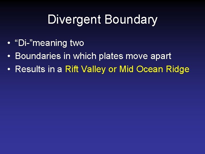 Divergent Boundary • “Di-”meaning two • Boundaries in which plates move apart • Results Divergent Boundary • “Di-”meaning two • Boundaries in which plates move apart • Results