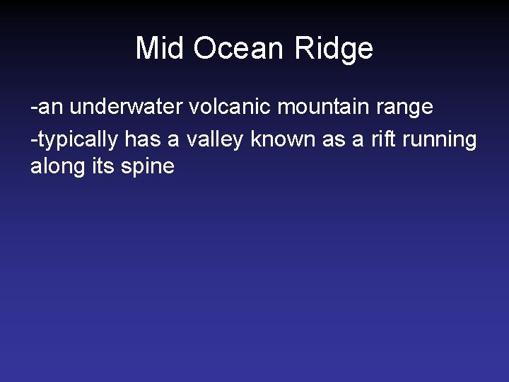 Mid Ocean Ridge -an underwater volcanic mountain range -typically has a valley known as Mid Ocean Ridge -an underwater volcanic mountain range -typically has a valley known as