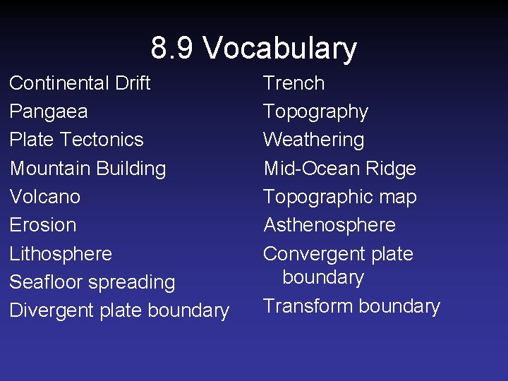 8. 9 Vocabulary Continental Drift Pangaea Plate Tectonics Mountain Building Volcano Erosion Lithosphere Seafloor 8. 9 Vocabulary Continental Drift Pangaea Plate Tectonics Mountain Building Volcano Erosion Lithosphere Seafloor