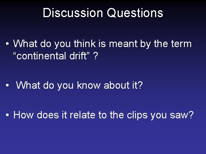 Discussion Questions • What do you think is meant by the term “continental drift” Discussion Questions • What do you think is meant by the term “continental drift”