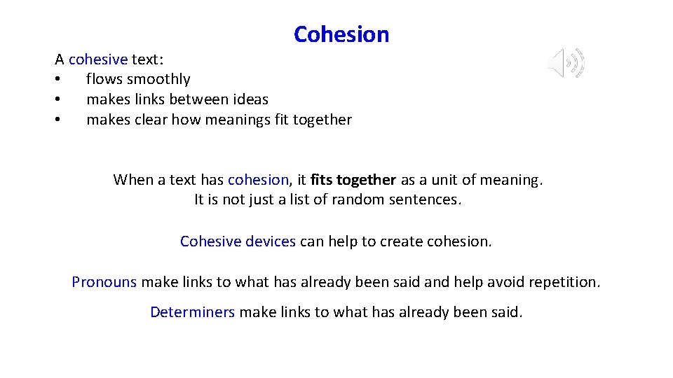 Cohesion A cohesive text: • flows smoothly • makes links between ideas • makes