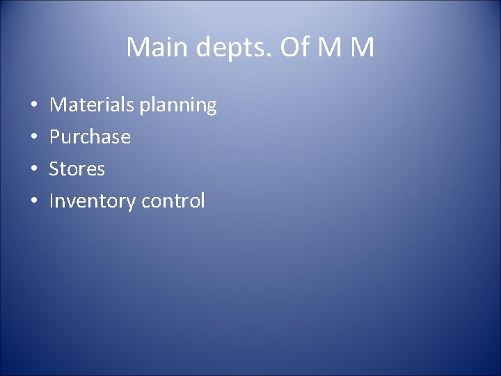 Main depts. Of M M • • Materials planning Purchase Stores Inventory control 