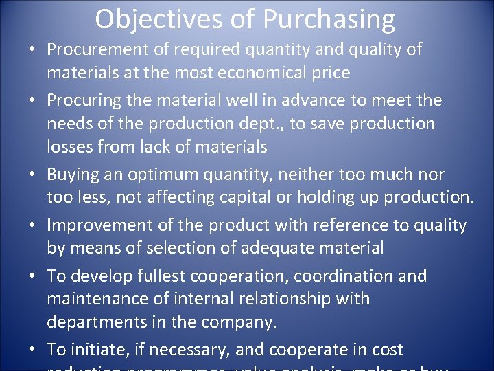 Objectives of Purchasing • Procurement of required quantity and quality of materials at the