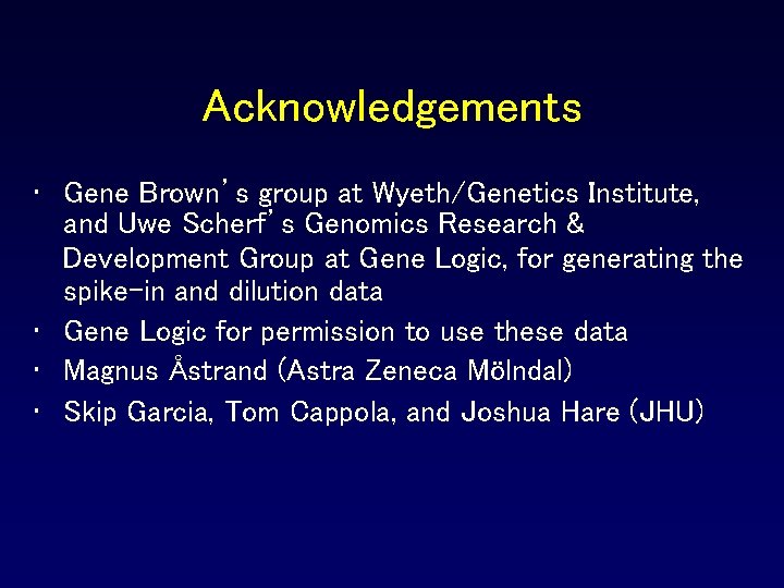 Acknowledgements • Gene Brown’s group at Wyeth/Genetics Institute, and Uwe Scherf’s Genomics Research & Acknowledgements • Gene Brown’s group at Wyeth/Genetics Institute, and Uwe Scherf’s Genomics Research &