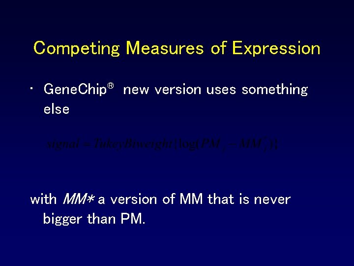 Competing Measures of Expression • Gene. Chip® new version uses something else with MM* Competing Measures of Expression • Gene. Chip® new version uses something else with MM*