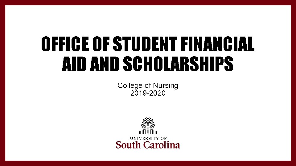 OFFICE OF STUDENT FINANCIAL AID AND SCHOLARSHIPS College of Nursing 2019 -2020 