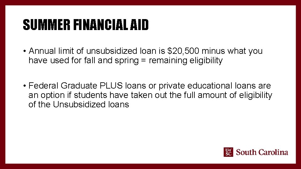 SUMMER FINANCIAL AID • Annual limit of unsubsidized loan is $20, 500 minus what