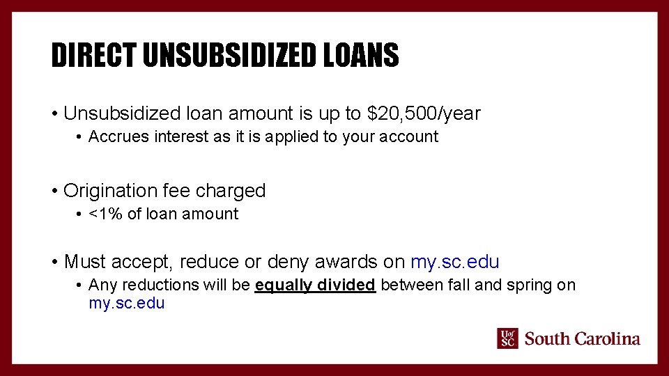 DIRECT UNSUBSIDIZED LOANS • Unsubsidized loan amount is up to $20, 500/year • Accrues