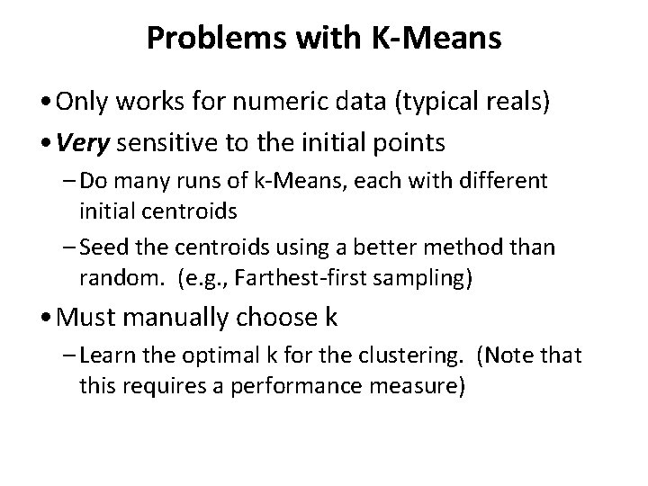 Problems with K-Means • Only works for numeric data (typical reals) • Very sensitive