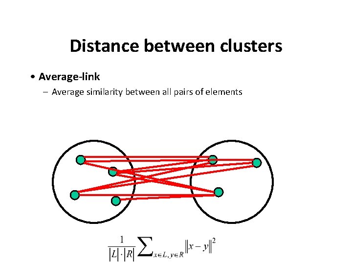 Distance between clusters • Average-link – Average similarity between all pairs of elements 
