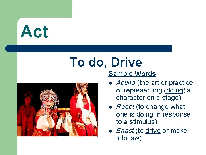 Act To do, Drive Sample Words: l Acting (the art or practice of representing