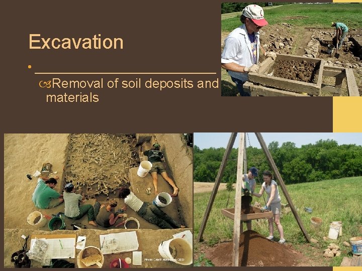 Excavation • ____________ Removal of soil deposits and other materials 