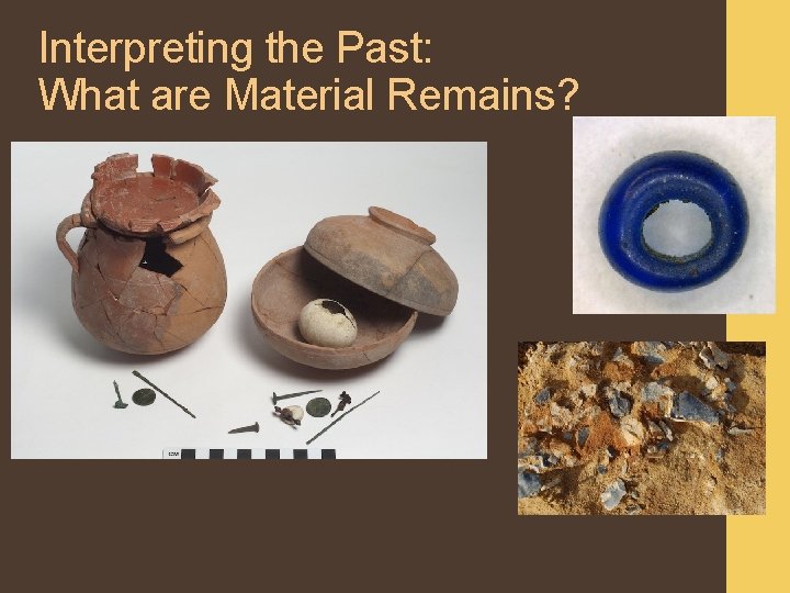 Interpreting the Past: What are Material Remains? 
