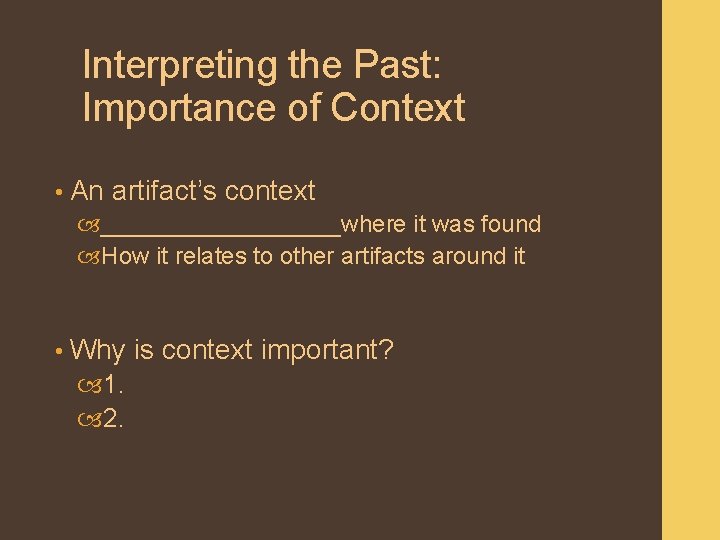 Interpreting the Past: Importance of Context • An artifact’s context _________where it was found