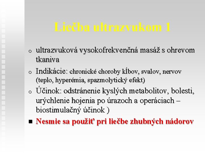 Liečba ultrazvukom 1 o o ultrazvuková vysokofrekvenčná masáž s ohrevom tkaniva Indikácie: chronické choroby