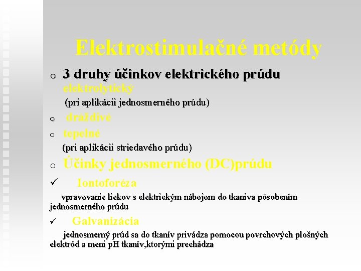 Elektrostimulačné metódy o 3 druhy účinkov elektrického prúdu elektrolytický (pri aplikácii jednosmerného prúdu) o