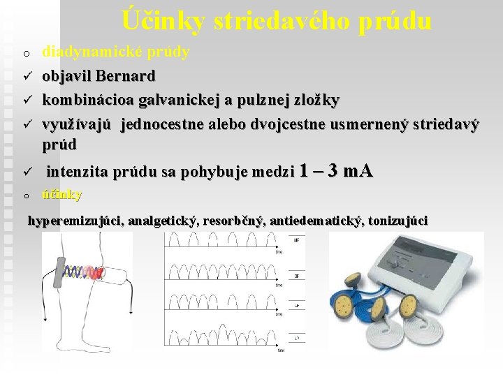 Účinky striedavého prúdu o ü ü o diadynamické prúdy objavil Bernard kombinácioa galvanickej a