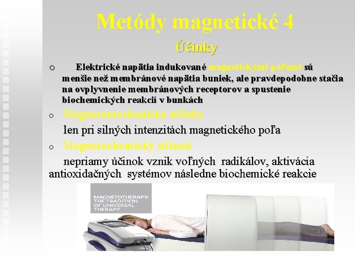 Metódy magnetické 4 Účinky o Elektrické napätia indukované magnetickými poľami sú menšie než membránové