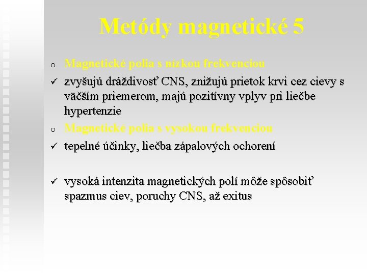 Metódy magnetické 5 o ü ü Magnetické polia s nízkou frekvenciou zvyšujú dráždivosť CNS,