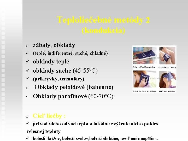 Teploliečebné metódy 2 (kondukcia) o zábaly, obklady ü (teplé, indiferentné, suché, chladné) ü ü