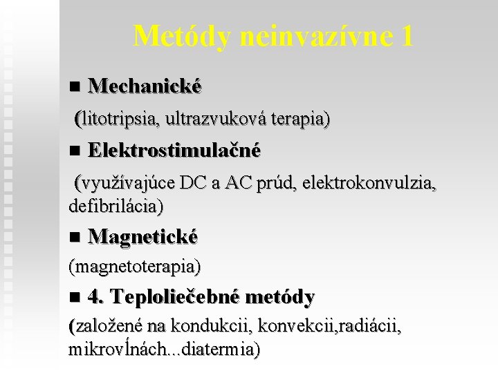 Metódy neinvazívne 1 n Mechanické (litotripsia, ultrazvuková terapia) n Elektrostimulačné (využívajúce DC a AC