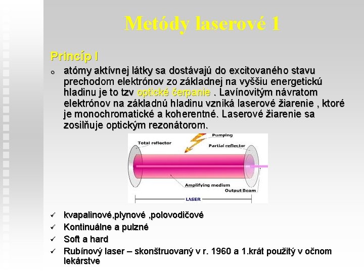 Metódy laserové 1 Princíp l o atómy aktívnej látky sa dostávajú do excitovaného stavu