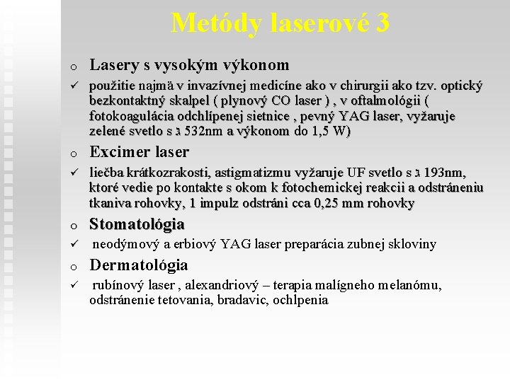 Metódy laserové 3 o Lasery s vysokým výkonom ü použitie najmä v invazívnej medicíne