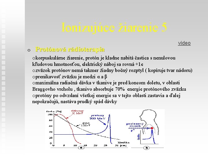 Ionizujúce žiarenie 5 o Protónová rádioterapia video okorpuskulárne žiarenie, protón je kladne nabitá častica