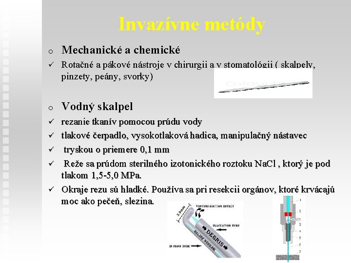 Invazívne metódy o Mechanické a chemické ü Rotačné a pákové nástroje v chirurgii a