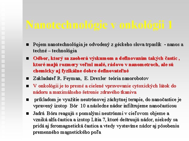 Nanotechnológie v onkológii 1 n n n Pojem nanotechnológia je odvodený z géckeho slova