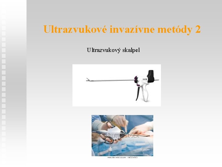 Ultrazvukové invazívne metódy 2 Ultrazvukový skalpel 