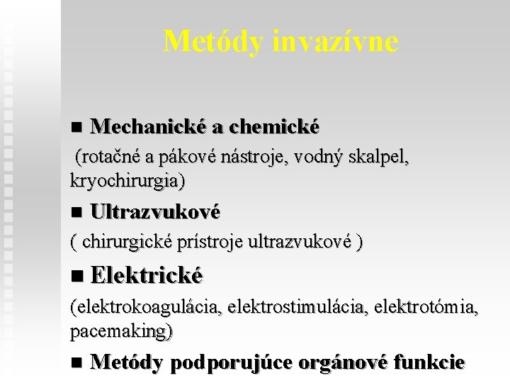 Metódy invazívne n Mechanické a chemické (rotačné a pákové nástroje, vodný skalpel, kryochirurgia) n