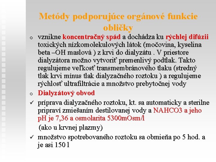 Metódy podporujúce orgánové funkcie obličky o o ü ü vznikne koncentračný spád a dochádza