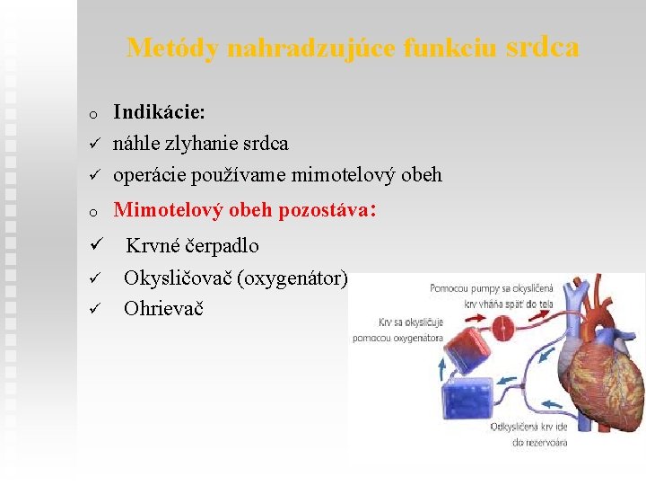 Metódy nahradzujúce funkciu srdca ü Indikácie: náhle zlyhanie srdca operácie používame mimotelový obeh o