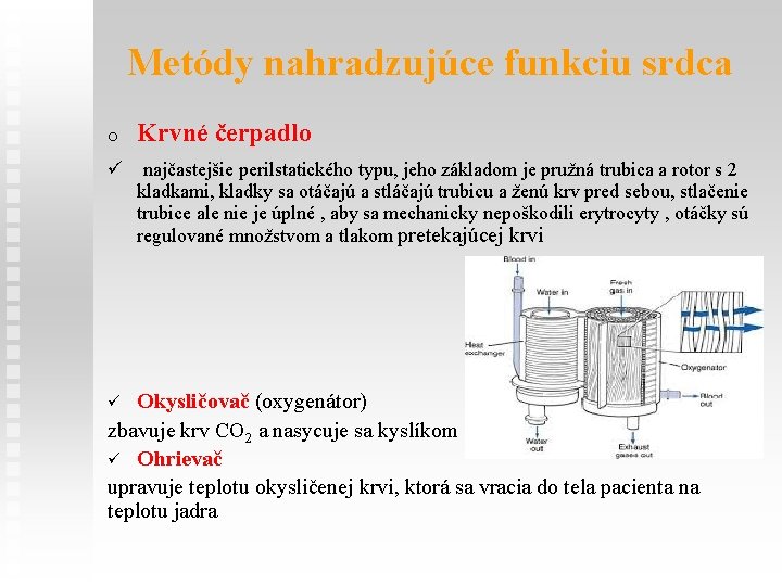 Metódy nahradzujúce funkciu srdca o Krvné čerpadlo ü najčastejšie perilstatického typu, jeho základom je