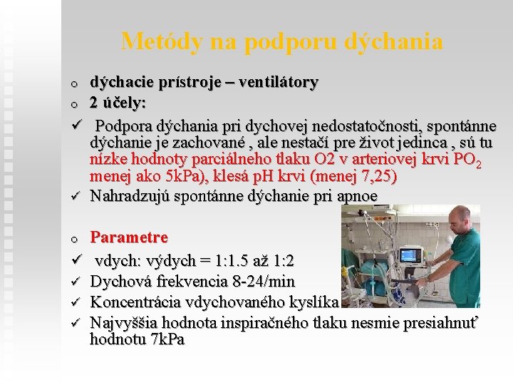 Metódy na podporu dýchania dýchacie prístroje – ventilátory o 2 účely: ü Podpora dýchania