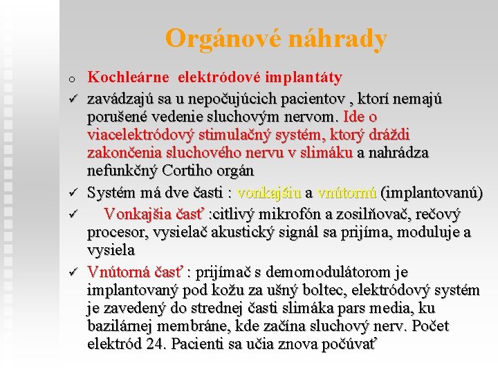 Orgánové náhrady o ü ü Kochleárne elektródové implantáty zavádzajú sa u nepočujúcich pacientov ,