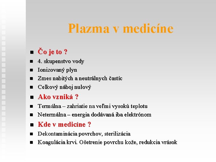 Plazma v medicíne n Čo je to ? n n 4. skupenstvo vody Ionizovaný